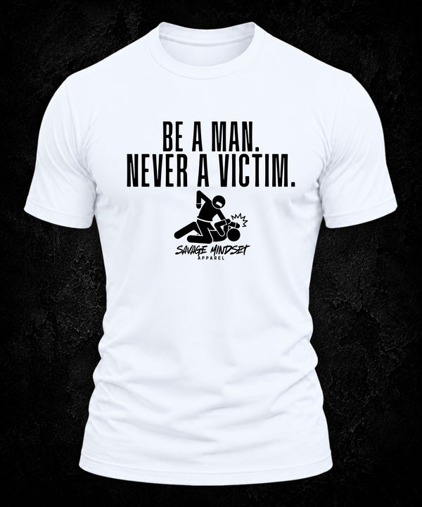 Be a Man. Never a Victim. | Men's Tee