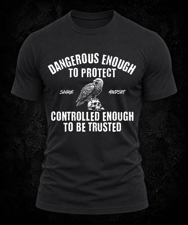 Dangerous Enough To Protect. Controlled Enough To Be Trusted. | Men's Tee