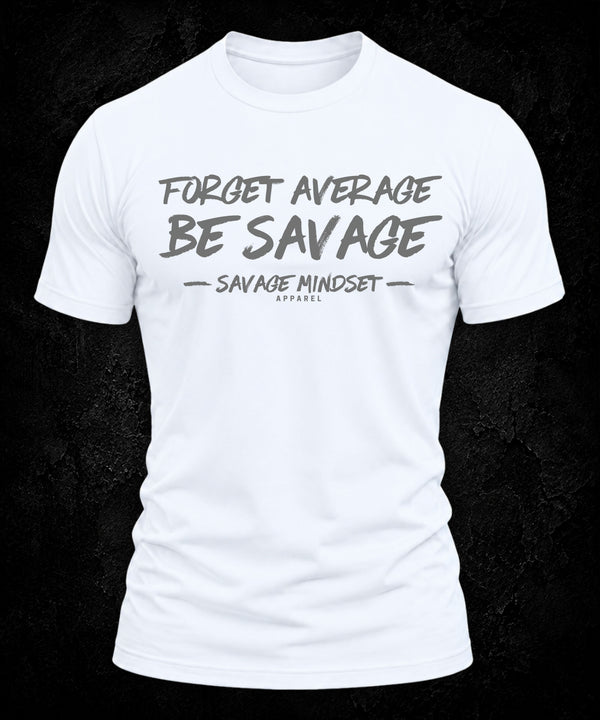 Forget Average Be Savage | Men's Tee
