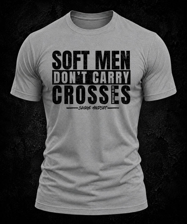 Soft Men Don't Carry Crosses | Men's Tee