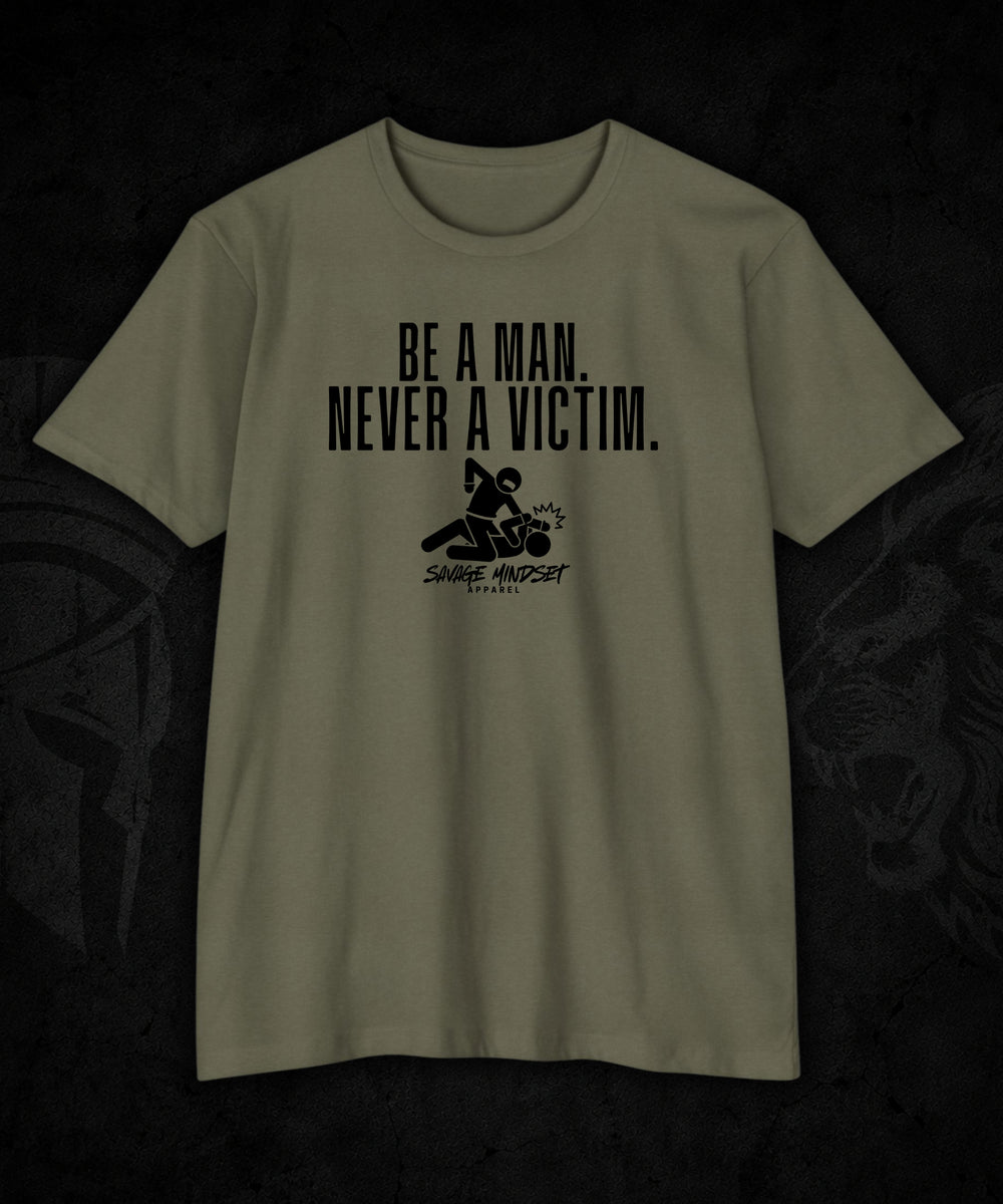 Be a Man. Never a Victim. | Men's Tee