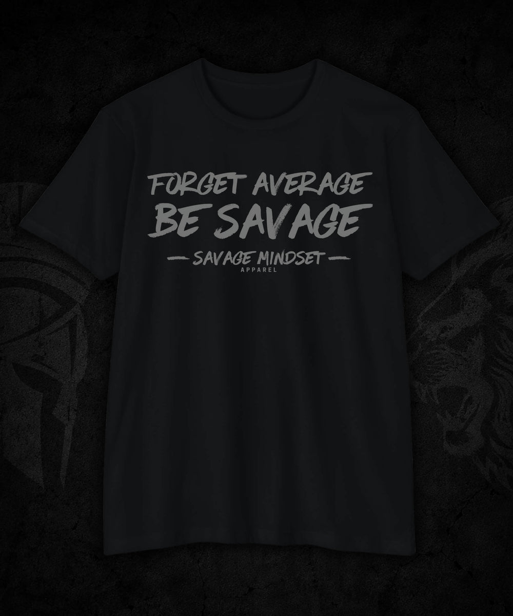 Forget Average Be Savage | Men's Tee
